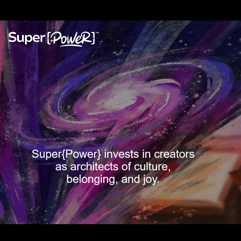 SuperPower Ecosystem Super{Power} invests in creators as architects of culture, belonging, and joy.